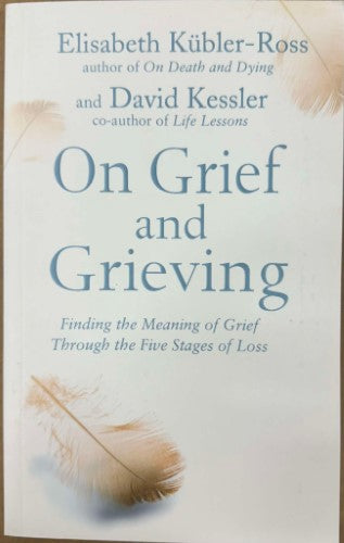 Elisabeth Kubler-Ross / David Kessler - On Grief & Grieving