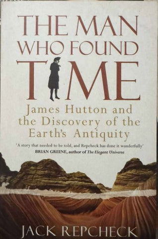 Jack Repcheck - The Man Who Found Time - James Hutton & The Discovery Of The Earth's Antiquity