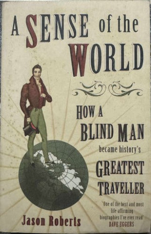 Jason Roberts - A Sense Of The World - How A Blind Man Became History's Greatest Traveller