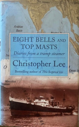 Christopher Lee - Eight Bells And Top Masts : Diaries From A Tramp Steamer (Hardcover)
