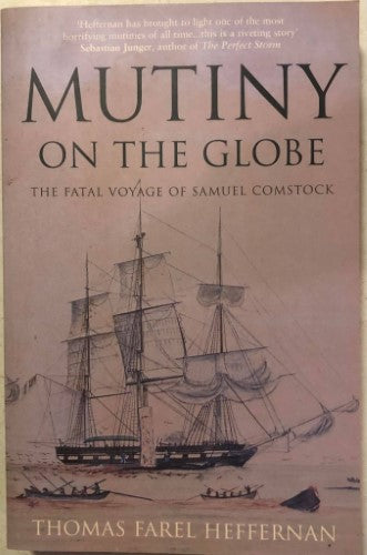 Thomas Heffernan - Mutiny On The Globe : The Fatal Voyage Of Samuel Comstock