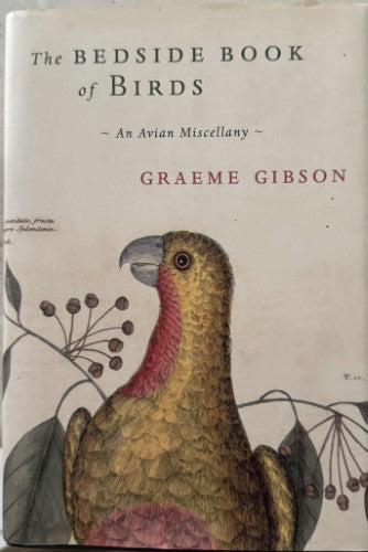 Graeme Gibson - The Bedside Book Of Birds : An Avian Miscellany (Hardcover)