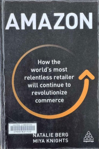 Natalie Berg / Miya Knights - Amazon : How The World's Most Relentless Retailer Will Continue To Revolutionize Commerce