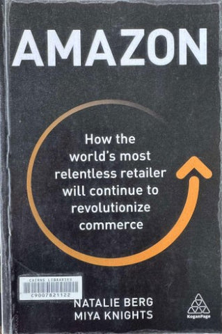 Natalie Berg / Miya Knights - Amazon : How The World's Most Relentless Retailer Will Continue To Revolutionize Commerce