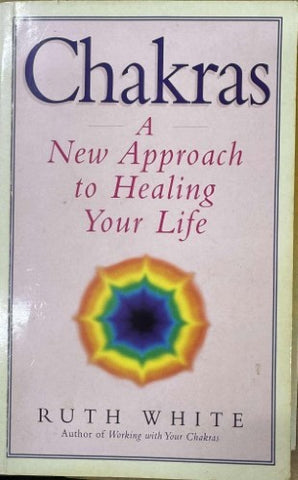 Ruth White - Chakras : A New Approach To Healing Your Life