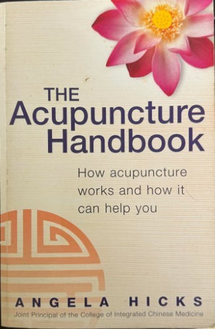Angela Hicks - The Acupuncture Handbook : How Acupuncture Works & How It Can Help You
