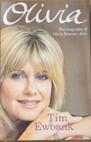 Tim Ewbank - Olivia : The Biography Of Olivia Newton-John