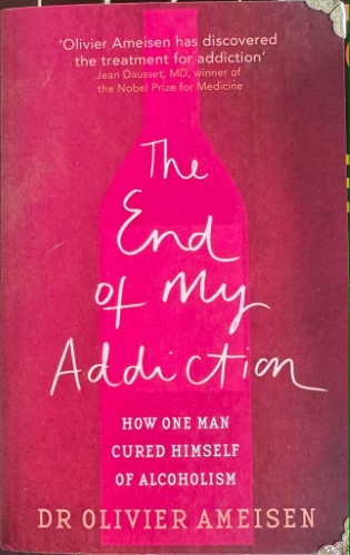 Olivier Ameisen - The End Of My Addiction : How One Man Cured Himself Of Alcoholism