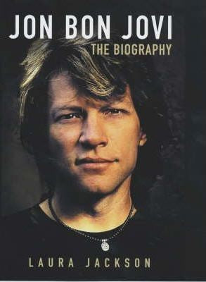 Laura Jackson - Jon Bon Jovi : A Biography (Hardcover)