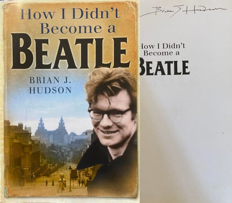 Brian Hudson - How I Didn't Become A Beatle