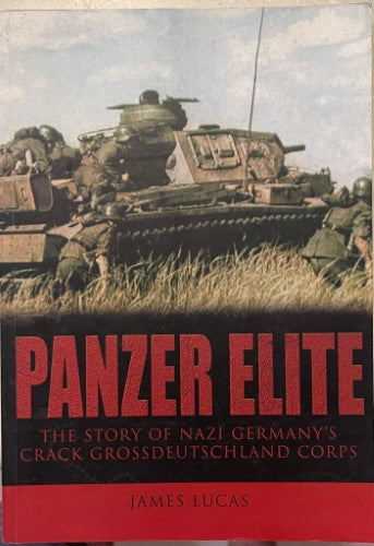 James Lucas - Panzer Elite : The Story Of Nazi Germany's Crack Grossdeutschland Corps