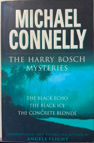 Michael Connelly - The Harry Bosch Mysteries - The Black Echo / The Black Ice / The Concrete Blone