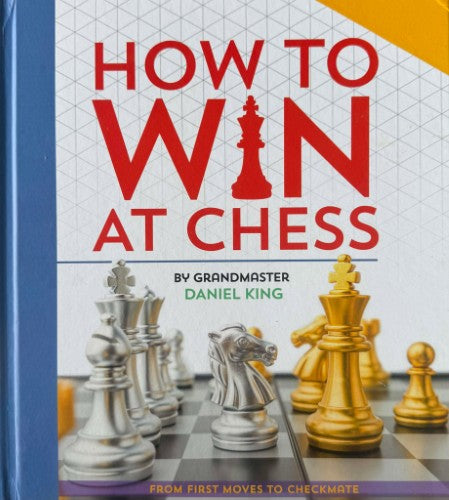 Daniel King - How To Win At Chess : From First Moves To Checkmate (Hardcover)