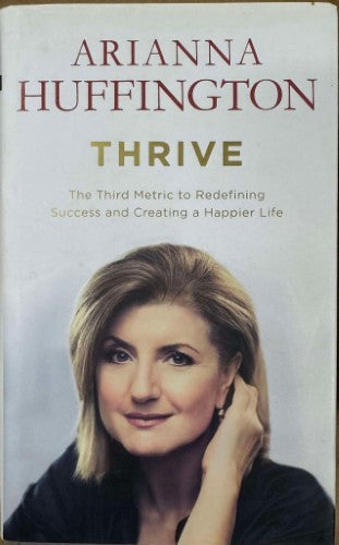 Arianna Huffington - Thrive : The 3rd Metric To Redefining Success & Creating A Happier Life (Hardcover)