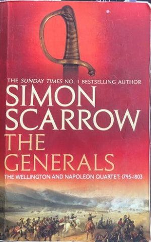 Simon Scarrow - The Generals : The Wellington & Napoleon Quartet : 1795-1803