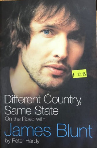 Peter Hardy - Different Country, Same State : On The Road With James Blunt