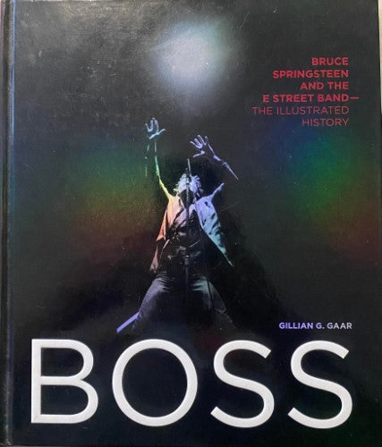 Gillian Gaar - Boss : Bruce Springsteen & The E-Street Band - The Illustrated History (Hardcover)