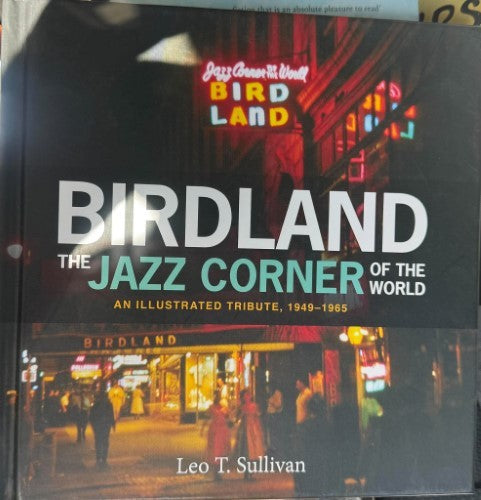 Leo Sullivan - Birdland : The Jazz Corner Of The World : An Illustrated Tribute, 1949-1965