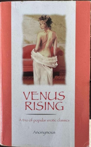 Anonymous - Venus Rising : A Trio Of Popular Erotic Classics