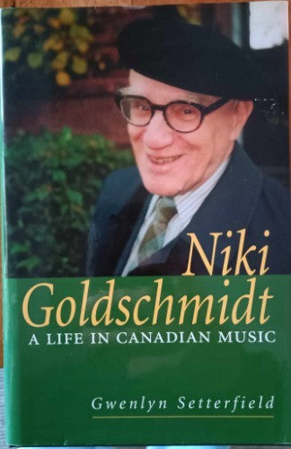 Gwenlyn Setterfield - Niki Goldschmidt : A Life In Canadian Music (Hardcover)