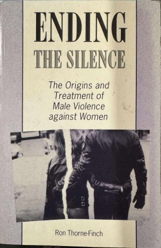 Ron Thorne-Finch - Ending The Silence : The Origins & Treatment Of Male Violence Against Women