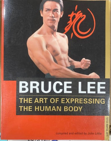 John Little - Bruce Lee : The Art Of Expressing The Human Body