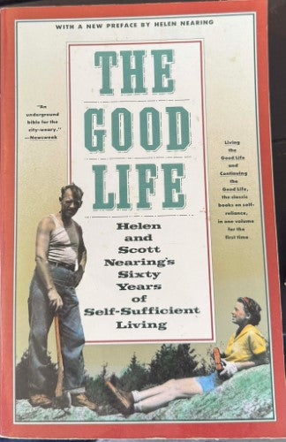 Helen & Scott Nearing - The Good Life : 60 Years Of Self Sufficient Living