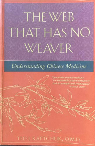 Ted Kaptchuk - The Web That Has No Weaver : Understanding Chinese Medicine
