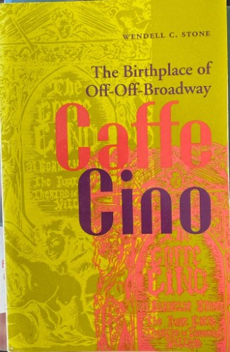 Wendell Stone - Caffe Cino : The Birthplace Of Off-Off-Broadway