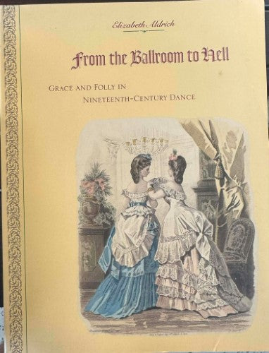 Elizabeth Aldrich - From The Ballroom To Hell (Grace & Folly In 19th Century Dance)