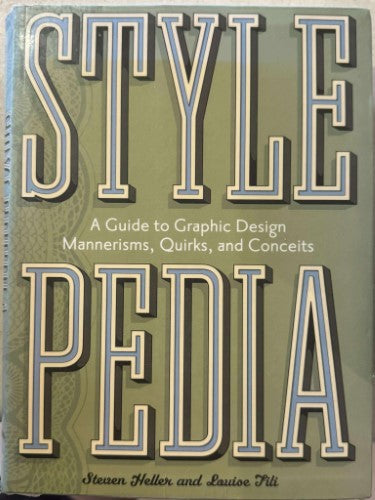 Steven Heller / Louise Fili - Style Pedia : A Guide To Graphic Design - Mannerisms, Quirks & Conceits