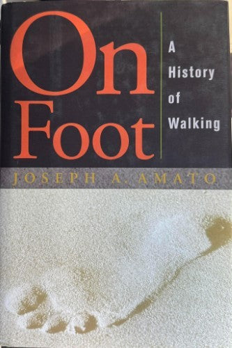 Joseph Anthony Amato - On Foot : A History Of Walking (Hardcover)