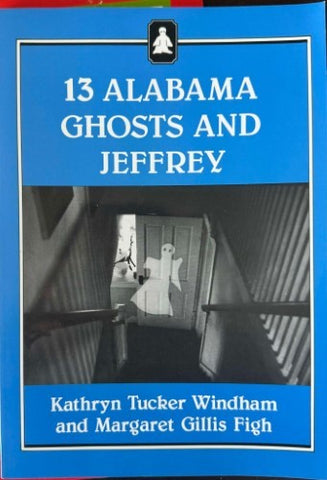 Kathryn Tucker Windham / Margaret Gillis Figh - 13 Alabama Ghosts & Jeffrey