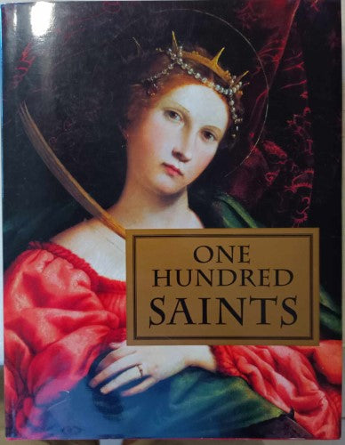 One Hundred Saints - Their Lives & Likenesses Drawn From Butler's 'Lives Of The Saints' & Great Works Of Western Art (Hardcover)