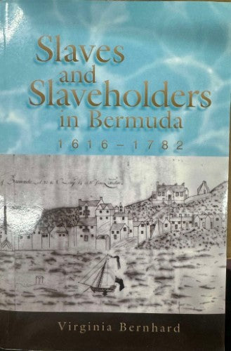 Virginia Bernhard - Slaves & Slaveholders In Bermuda 1616-1782