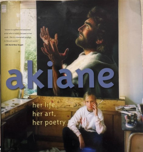 Akiane & Foreli Kramarik - Akiane : Her Life, Her Art, Her Poetry (Hardcover)