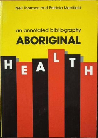 Neil Thomson / Patricia Merrifield - Aboriginal Health - An Annotated Bibliography
