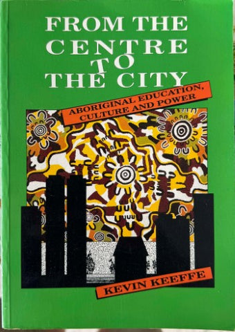 Kevin Keeffe - From The Centre To The City : Aboriginal Education, Culture & Power