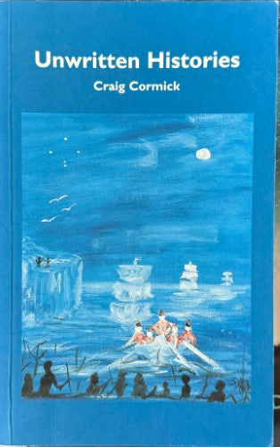 Craig Cormick - Unwritten Histories