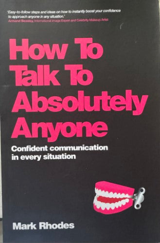 Mark Rhodes - How To Talk To Absolutely Anyone - Confident Communication In Every Situation