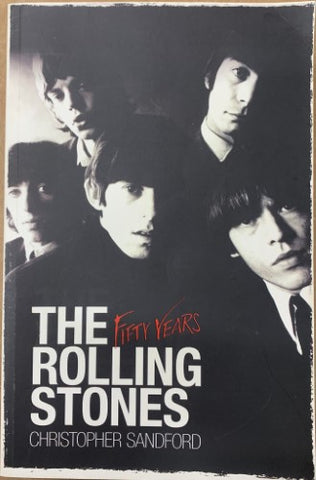 Christopher Sandford - The Rolling Stones : Fifty Years