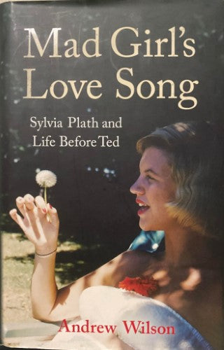 Andrew Wilson - Mad Girl's Love Song : Sylvia Plath and Life Before Ted (Hardcover)