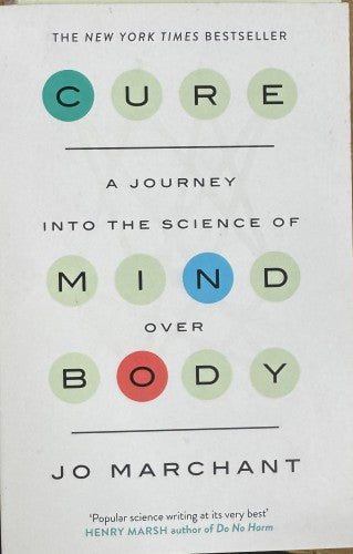 JO Marchant - Cure : A Journey Into The Science Of Mind Over Body