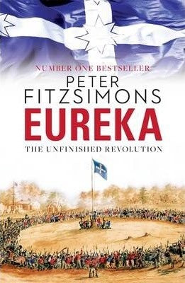 Peter Fitzsimons - Eureka : The Unfinished Revolution