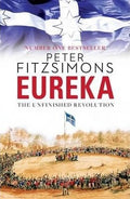 Peter Fitzsimons - Eureka : The Unfinished Revolution