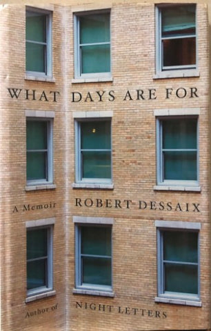 Robert Dessaix - What  Days Are For : A Memoir (Hardcover)