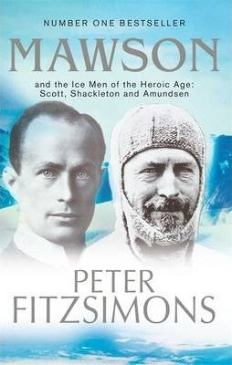 Peter Fitzsimons - Mawson : And the Ice Men of the Heroic Age: Scott, Shackleton and Amundsen