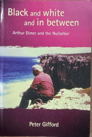 Peter Gifford - Black & White And In Between : Arthur Dimer & The Nullarbor