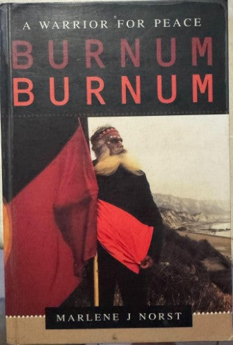 Marlene Norst - Burnum Burnum : A Warrior For Peace