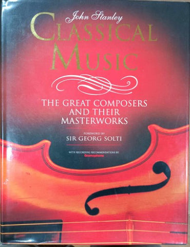 John Stanley - Classical Music : The Great Composers & Their Masterworks (Hardcover)